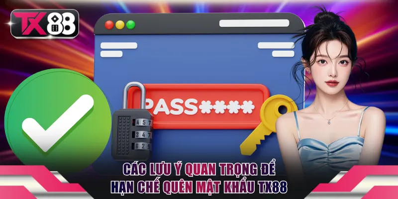Quên Mật Khẩu TX88 - Cách Khôi Phục Nhanh Trong 1 Phút 3 Bỏ túi các lưu ý quan trọng để hạn chế quên mật khẩu TX88