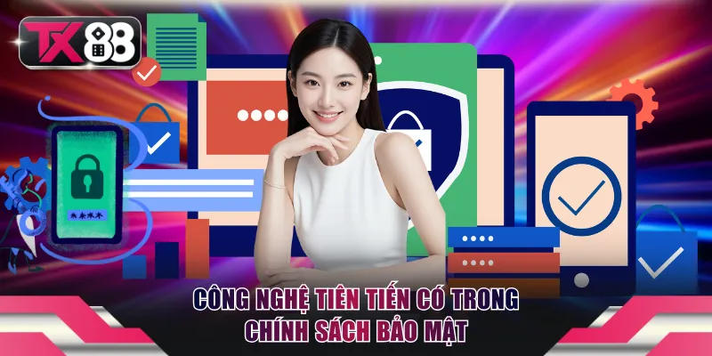 Công nghệ tiên tiến có trong chính sách bảo mật