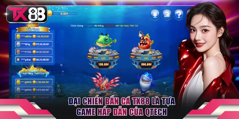 Đại Chiến Bắn Cá TX88: Hạ Gục Boss Trong 1 Nốt Nhạc 2 Đại Chiến Bắn Cá TX88 là tựa game hấp dẫn của QTECH