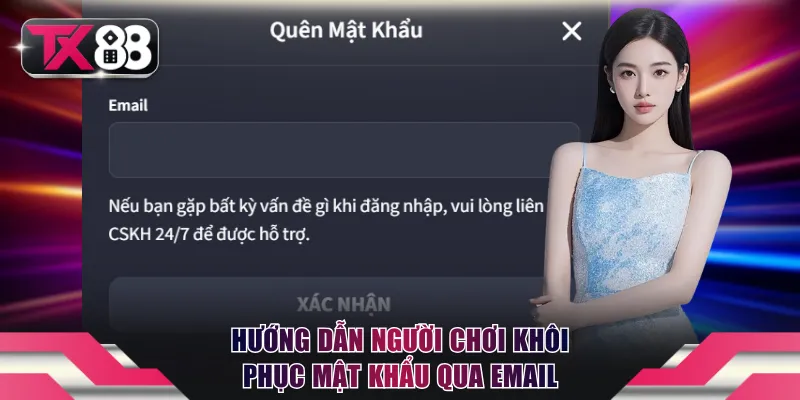 Quên Mật Khẩu TX88 - Cách Khôi Phục Nhanh Trong 1 Phút 2 Hướng dẫn người chơi khôi phục mật khẩu qua Email