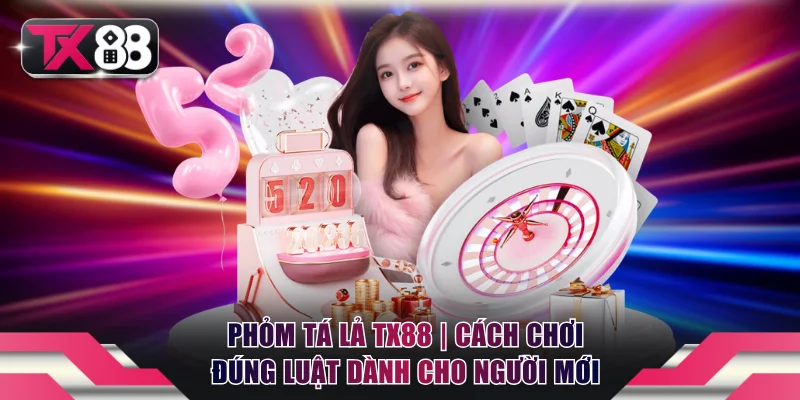 Phỏm Tá Lả TX88 | Cách Chơi Đúng Luật Dành Cho Người Mới 1 Phỏm Tá Lả TX88