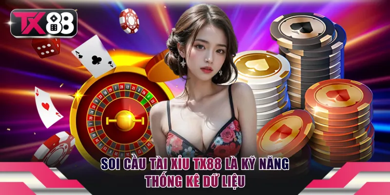 Soi cầu tài xỉu TX88 là kỹ năng thống kê dữ liệu