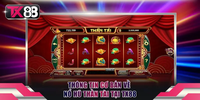 Nổ Hũ Thần Tài TX88 - Siêu Phẩm Đắt Khách Nhất Năm 2026 2 Thông tin cơ bản về nổ hũ Thần Tài tại TX88