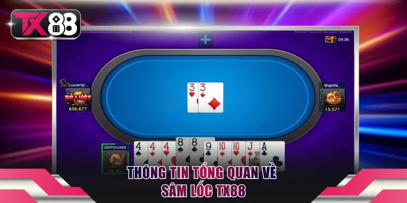 Sâm Lốc TX88 - Kiến Thức Hữu Ích Giúp Săn Thưởng Dễ Dàng 2 Thông tin tổng quan về Sâm Lốc TX88