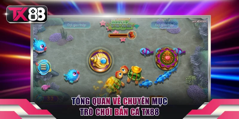 Tổng quan về chuyên mục trò chơi bắn cá TX88